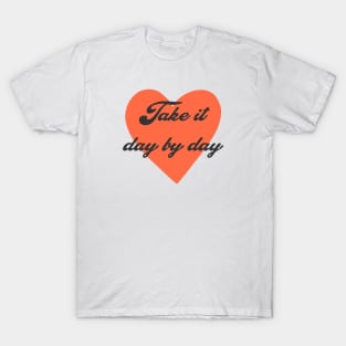 Take it day by day T-Shirt